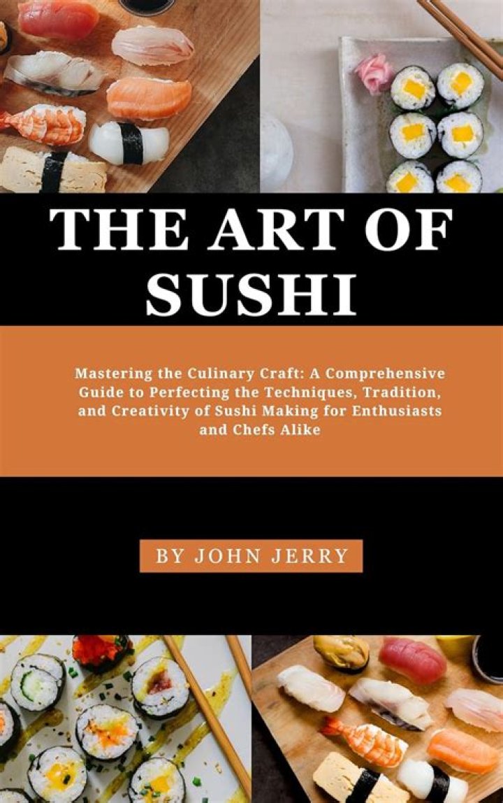 Cooked Sushi: A Comprehensive Guide to the Art of Preparing Healthy and Flavorful Sushi
