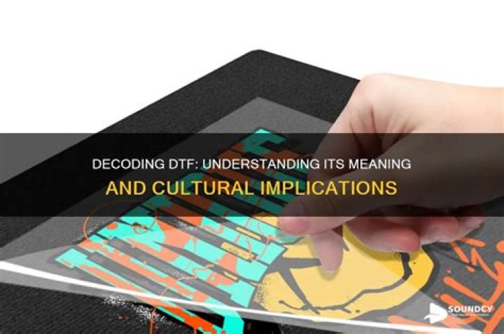 DTF Meaning: Understanding the Trend and Its Applications
