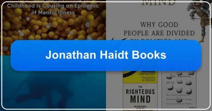 Exploring Jonathan Haidt Books: A Comprehensive Guide to Understanding His Masterpieces