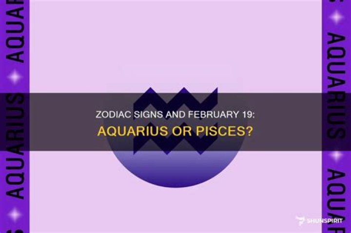 Is February 19 Aquarius or Pisces? A Detailed Exploration